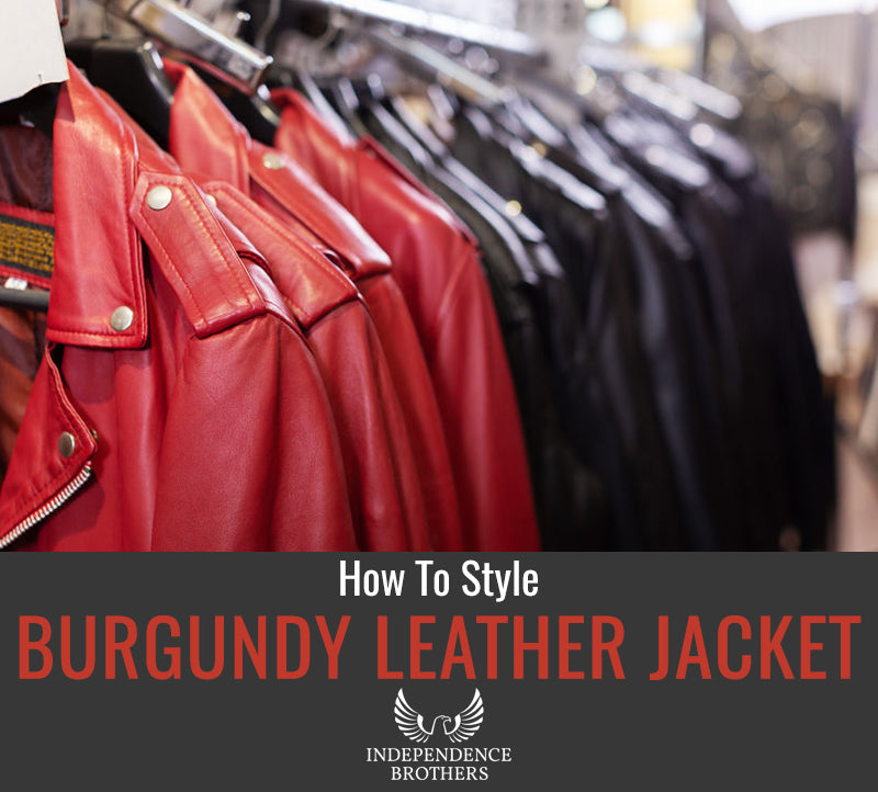 How To Style A Burgundy Leather Jacket