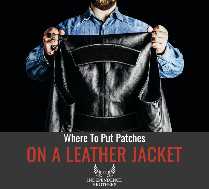 Where to Put Patches on a Leather Jacket - Independence Brothers