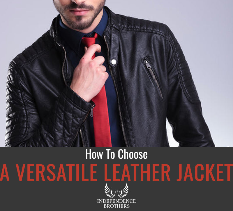 How to Choose a Versatile Leather Jacket? - Independence Brothers