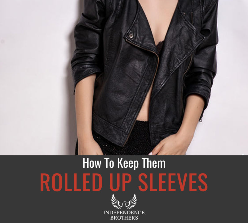 How to Keep Your Leather Jacket Sleeves Rolled Up