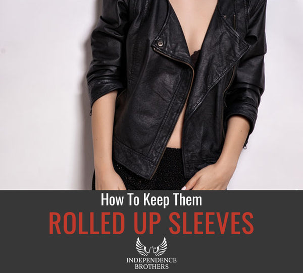 How to Keep Your Leather Jacket Sleeves Rolled Up - Independence Brothers