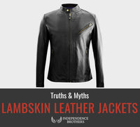 Lambskin Leather Jackets - Truths & Myths - Independence Brothers