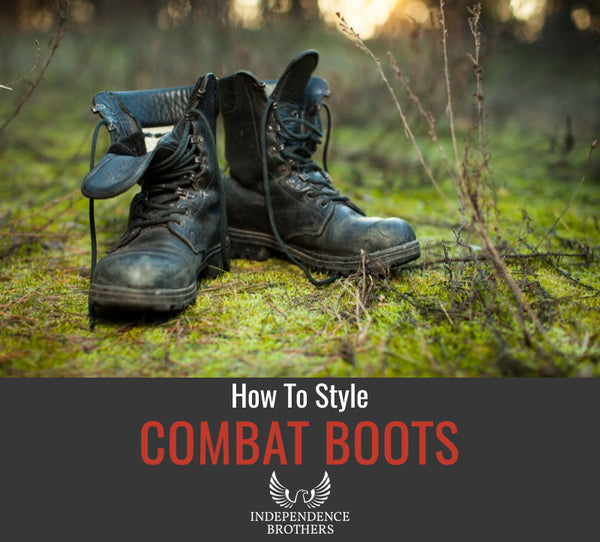 Ways to Style Your Combat Boots - Independence Brothers
