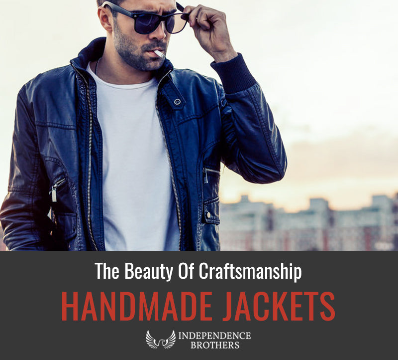 The Beauty Of Hand Made Leather Jackets - Independence Brothers