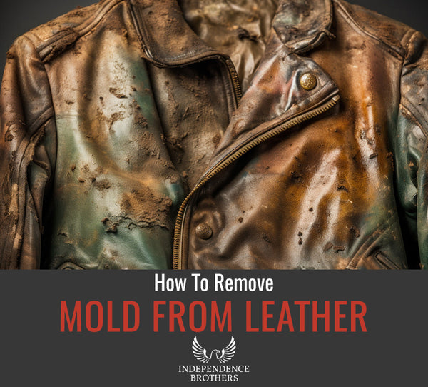 How to Remove Mold from Leather Complete Guide Independence Brothers