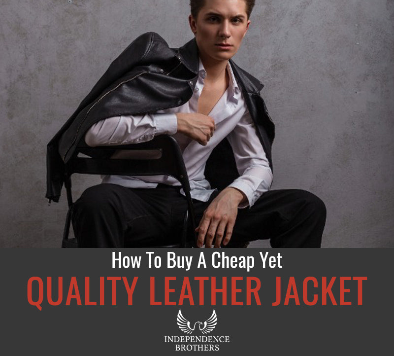 Guide To Buy A Cheaper Yet High-Quality Leather Jacket - Independence ...