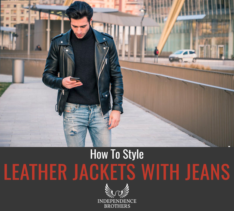 How To Style Leather Jackets with Jeans - Independence Brothers