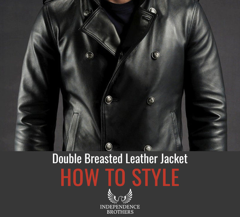 How To Style A Double Breasted Leather Jacket - Independence Brothers